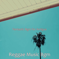 Reggae Music Bgm - Fantastic Bgm for Antigua