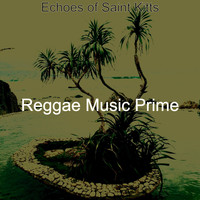 Reggae Music Prime - Echoes of Saint Kitts