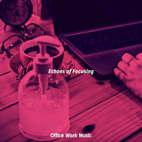 Office Work Music - Echoes of Focusing