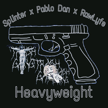 Splinter - Heavyweight (feat. pablo dan & Rawlyfe) (Explicit)