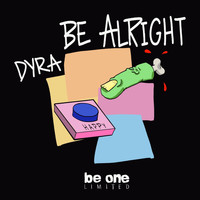 Dyra - Be Alright