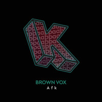 Brown Vox - Afk