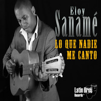 Eloy Sanamé - Lo Que Nadie Me cantó