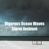 Ocean Storm - Vigorous Ocean Waves Storm Ambient