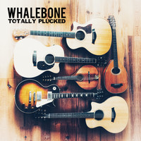 Whalebone - Totally Plucked