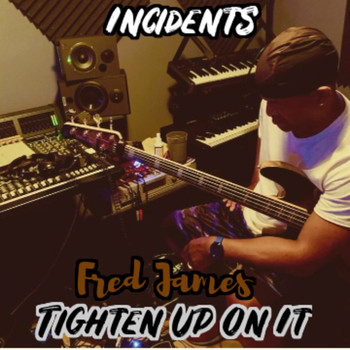 Incidents & Fred James - Tighten up on It