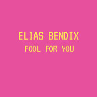 Elias Bendix - Fool for You
