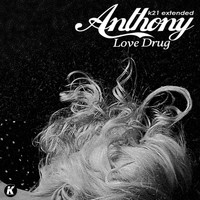 anthony - Love Drug (K21 Extended)