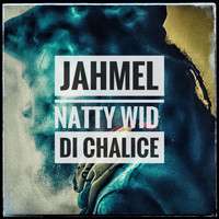 Jahmel - Natty Wid Di Chalice
