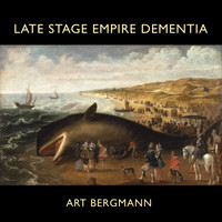 Art Bergmann - Late Stage Empire Dementia (Explicit)