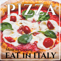 Various Artists - Eat in Italy : Music for Cooking Pizza