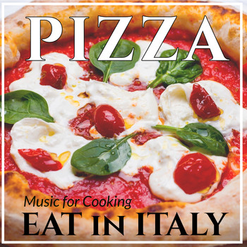 Various Artists - Eat in Italy : Music for Cooking Pizza