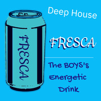 Various Artists - Fresca the Boys' Energetic Drink Deep House