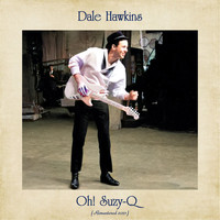 Dale Hawkins - Oh! Suzy-Q (Remastered 2021)