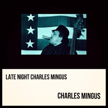 Charles Mingus - Late Night Charles Mingus (Explicit)