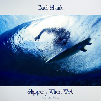 Bud Shank - Slippery When Wet (Remastered 2021)