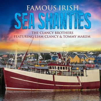 The Clancy Brothers & Tommy Makem - Famous Irish Sea Shanties