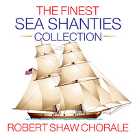 Robert Shaw Chorale - The Finest Sea Shanties Collection (Digitally Remastered 2021)