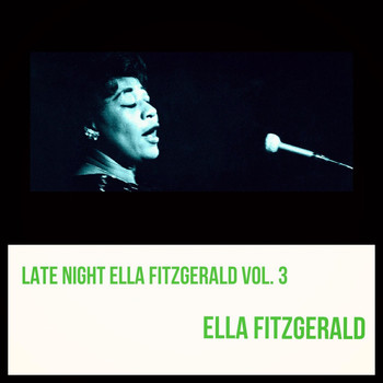 Ella Fitzgerald - Late Night Ella Fitzgerald, Vol. 3