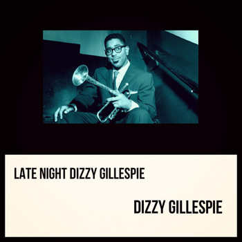 Dizzy Gillespie - Late Night Dizzy Gillespie