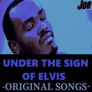 Joe - Under the Sign of Elvis (Original Songs)