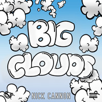 Nick Cannon - Big Clouds (Explicit)