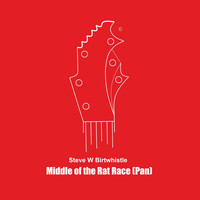 Steve W Birtwhistle - Middle of the Rat Race (Pan)