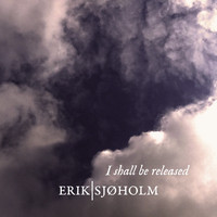 Erik Sjøholm - I Shall Be Released