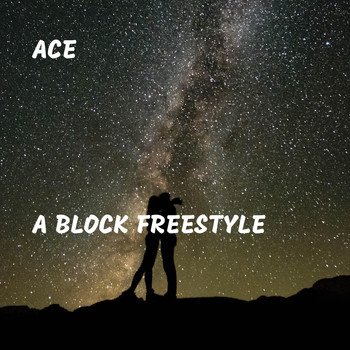 Ace - A Block Freestyle (Explicit)