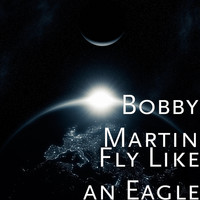 Bobby Martin - Fly Like an Eagle