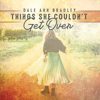 Dale Ann Bradley - Things She Couldn't Get Over