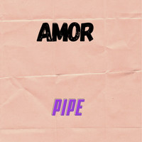 Pipe - Amor