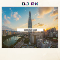 DJ Rx - Summer on Seoul
