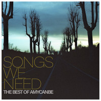 Amycanbe - Songs We Need: The Best Of Amycanbe