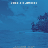 Bossa Nova Jazz Radio - Ambiance for Holidays