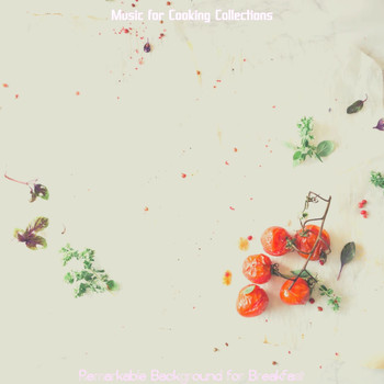 Music for Cooking Collections - Remarkable Background for Breakfast