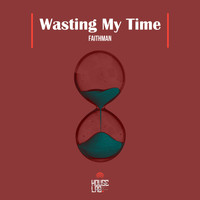 Faithman - Wasting My Time