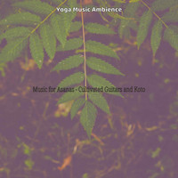Yoga Music Ambience - Music for Asanas - Cultivated Guitars and Koto