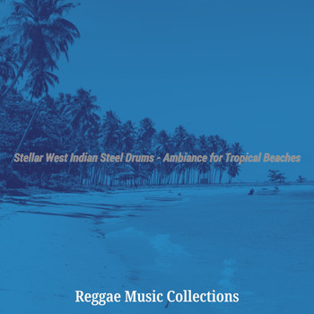 Reggae Music Collections - Stellar West Indian Steel Drums - Ambiance for Tropical Beaches