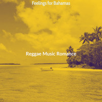 Reggae Music Romance - Feelings for Bahamas