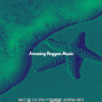 Amazing Reggae Music - Music for Chill Vibes - Wondrous Caribbean Music