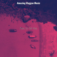Amazing Reggae Music - Music for Chill Vibes