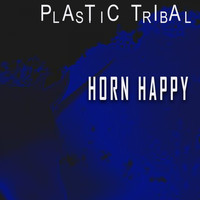 Plastic Tribal - Horn Happy