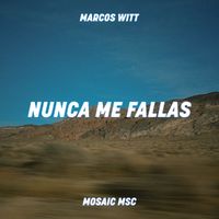 Mosaic MSC, Marcos Witt - Nunca Me Fallas