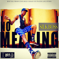 Silk Boss - No Meaning (Explicit)