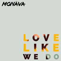 Monäva - Love Like We Do