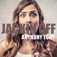 Anthony Tony - Jackin Off