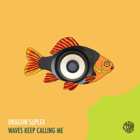 Dragon Suplex - Waves Keep Calling Me