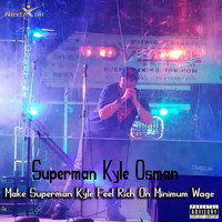 Superman Kyle Osman - Make Superman Kyle Feel Rich on Minimum Wage (Explicit)