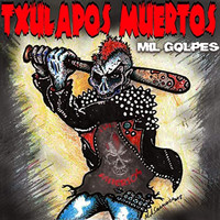 Txulapos Muertos - Mil Golpes (Explicit)